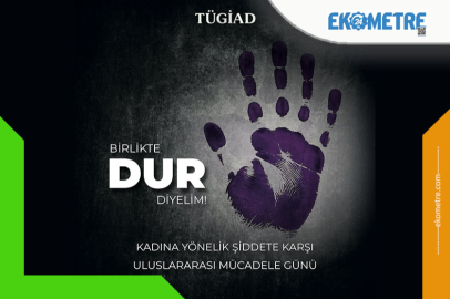 TÜGİAD : Şiddete birlikte ‘Dur’ diyelim